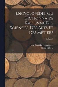 bokomslag Encyclopdie, Ou Dictionnaire Raisonn Des Sciences, Des Arts Et Des Mtiers; Volume 3