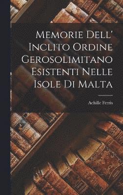 bokomslag Memorie Dell' Inclito Ordine Gerosolimitano Esistenti Nelle Isole Di Malta