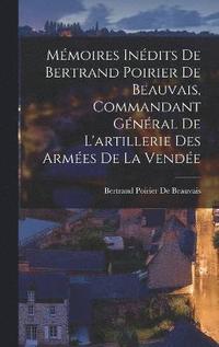 bokomslag Mmoires Indits De Bertrand Poirier De Beauvais, Commandant Gnral De L'artillerie Des Armes De La Vende
