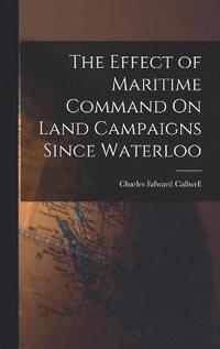 bokomslag The Effect of Maritime Command On Land Campaigns Since Waterloo