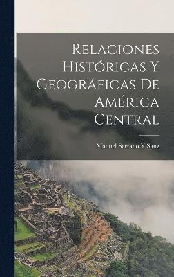 Relaciones Histricas Y Geogrficas De Amrica Central 1