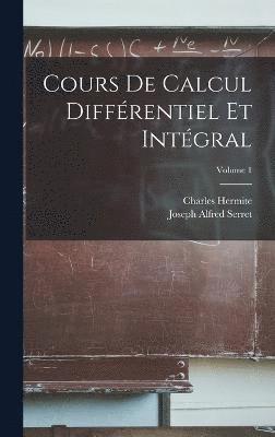 Charles Hermite, Joseph Alfred Serret - Cours De Calcul Différentiel Et Intégral; Volume 1, Inbunden
