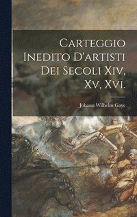 bokomslag Carteggio Inedito D'artisti Dei Secoli Xiv, Xv, Xvi.