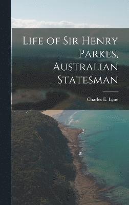 bokomslag Life of Sir Henry Parkes, Australian Statesman