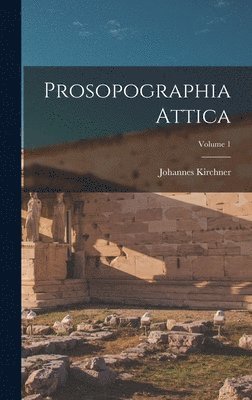 Johannes Kirchner - Prosopographia Attica; Volume 1, Inbunden