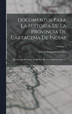 Documentos Para La Historia De La Provincia De Cartagena De Indias 1