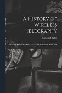 bokomslag A History of Wireless Telegraphy
