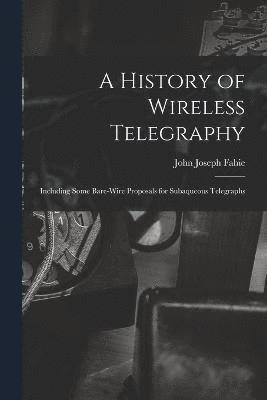 A History of Wireless Telegraphy 1