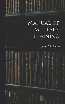 James Alfred Moss - Manual of Military Training, Inbunden