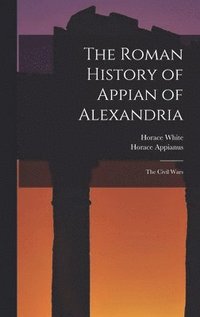 bokomslag The Roman History of Appian of Alexandria