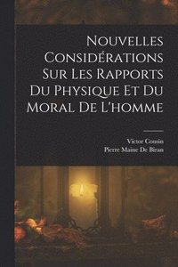 bokomslag Nouvelles Considrations Sur Les Rapports Du Physique Et Du Moral De L'homme