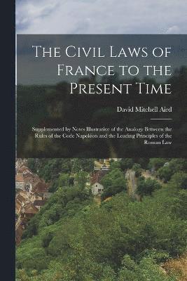 bokomslag The Civil Laws of France to the Present Time