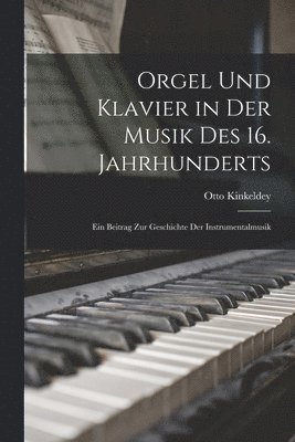 Orgel Und Klavier in Der Musik Des 16. Jahrhunderts 1