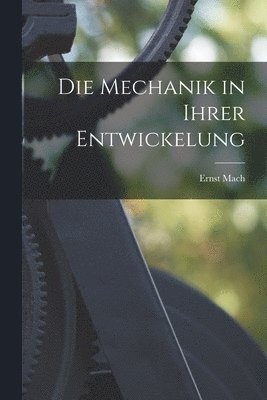 Ernst Mach - Mechanik in Ihrer Entwickelung, Häftad