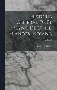 bokomslag Historia General De El Reyno De Chile, Flandes Indiano; Volume 2