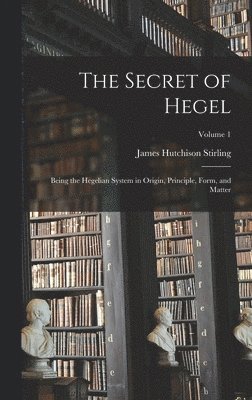 James Hutchison Stirling - Secret of Hegel, Inbunden