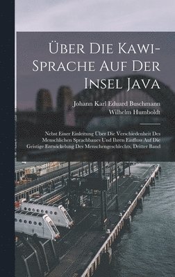 Wilhelm Humboldt, Johann Karl Eduard Buschmann - Über Die Kawi-Sprache Auf Der Insel Java, Inbunden