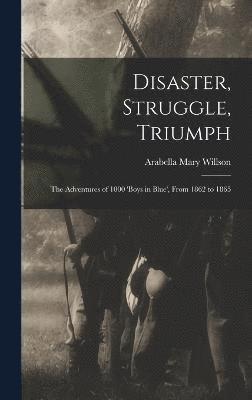 Arabella Mary Willson - Disaster, Struggle, Triumph, Inbunden