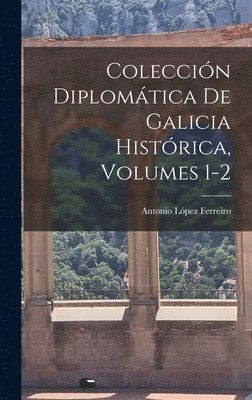 bokomslag Coleccin Diplomtica De Galicia Histrica, Volumes 1-2