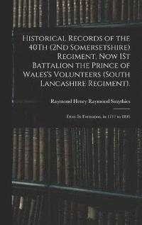 bokomslag Historical Records of the 40Th (2Nd Somersetshire) Regiment, Now 1St Battalion the Prince of Wales's Volunteers (South Lancashire Regiment).