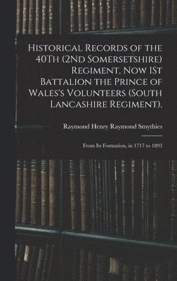 bokomslag Historical Records of the 40Th (2Nd Somersetshire) Regiment, Now 1St Battalion the Prince of Wales's Volunteers (South Lancashire Regiment).