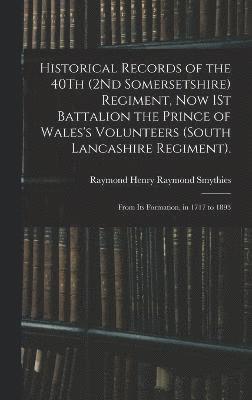Raymond Henry Raymond Smythies - Historical Records of the 40Th (2Nd Somersetshire) Regiment, Now 1St Battalion the Prince of Wales's Volunteers (South Lancashire Regiment)., Inbunden