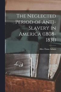 bokomslag The Neglected Period of Anti-Slavery in America (1808-1831)