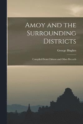 George Hughes - Amoy and the Surrounding Districts: Compiled From Chinese and Other Records, Häftad. Tillgänglighet: Lägg i varukorg