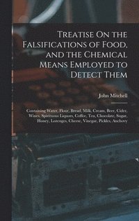 bokomslag Treatise On the Falsifications of Food, and the Chemical Means Employed to Detect Them