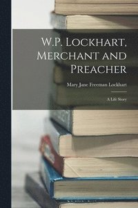bokomslag W.P. Lockhart, Merchant and Preacher