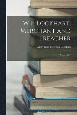 bokomslag W.P. Lockhart, Merchant and Preacher