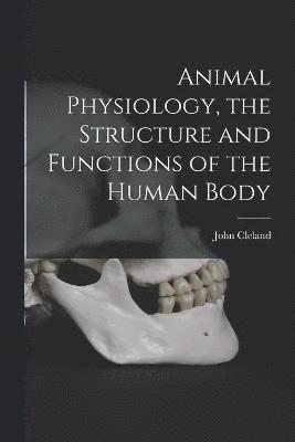 Animal Physiology, the Structure and Functions of the Human Body 1