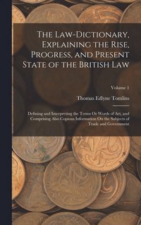 bokomslag The Law-Dictionary, Explaining the Rise, Progress, and Present State of the British Law