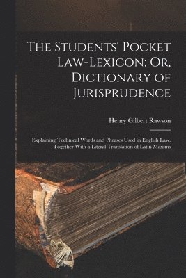 Students' Pocket Law-Lexicon; Or, Dictionary of Jurisprudence