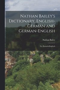 bokomslag Nathan Bailey's Dictionary, English-German and German-English