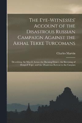 bokomslag Eye-Witnesses' Account of the Disastrous Russian Campaign Against the Akhal Tekke Turcomans
