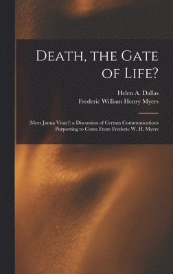 Frederic William Henry Myers, Helen a Dallas, Helen a. Dallas, Helen A. Dallas - Death, the Gate of Life?, Inbunden