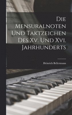 Mensuralnoten Und Taktzeichen Des Xv. Und Xvi. Jahrhunderts