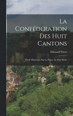 Edouard Favre - Confédération Des Huit Cantons, Inbunden
