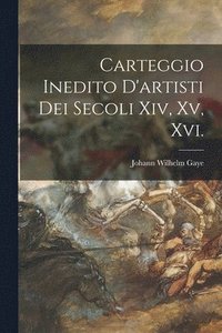 bokomslag Carteggio Inedito D'artisti Dei Secoli Xiv, Xv, Xvi.