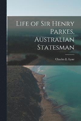 bokomslag Life of Sir Henry Parkes, Australian Statesman