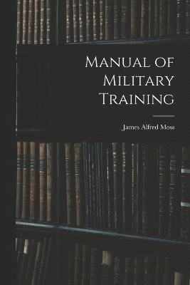 James Alfred Moss - Manual of Military Training, Häftad