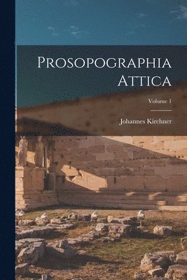 Johannes Kirchner - Prosopographia Attica; Volume 1, Häftad