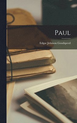 Edgar Johnson Goodspeed - Paul, Inbunden