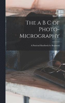 The a B C of Photo-Micrography 1