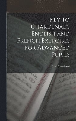 Key to Chardenal's English and French Exercises for Advanced Pupils