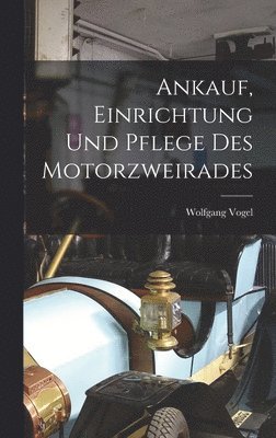 bokomslag Ankauf, Einrichtung Und Pflege Des Motorzweirades