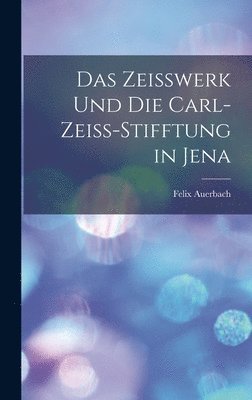 Das Zeisswerk Und Die Carl-Zeiss-Stifftung in Jena 1