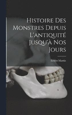 Histoire Des Monstres Depuis L'antiquit Jusqu' Nos Jours 1