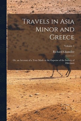 Richard Chandler - Travels in Asia Minor and Greece, Häftad